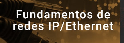 Fundamentos de redes IP/Ethernet