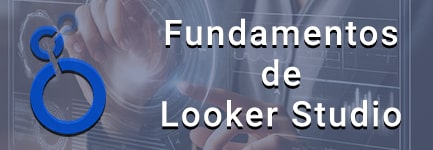 Fundamentos de Looker Studio: visualiza tus datos (Abr 24)