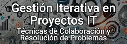 Gestión Iterativa en Proyectos IT: Técnicas de Colaboración y Resolución de Problemas